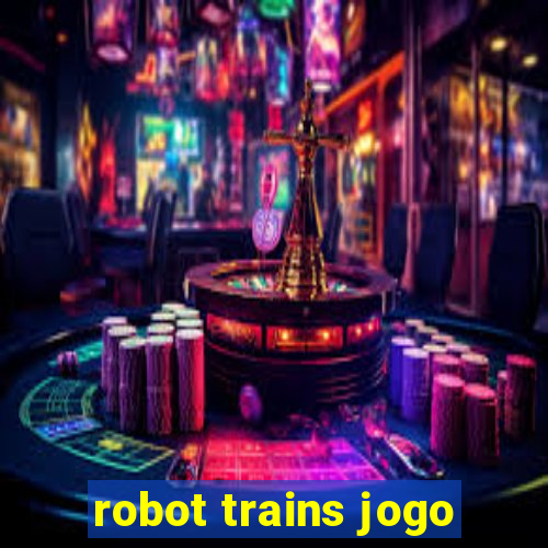 robot trains jogo